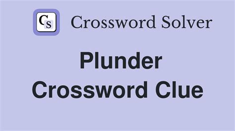 PLUNDER crossword clue .